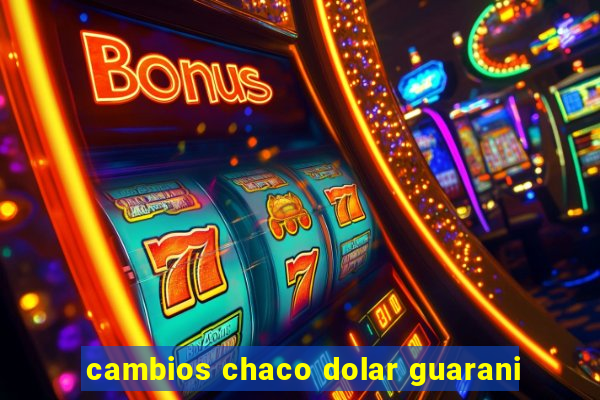 cambios chaco dolar guarani